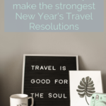 New year's travel resolutions pin for pinterest with sign that says travel is good for the soul